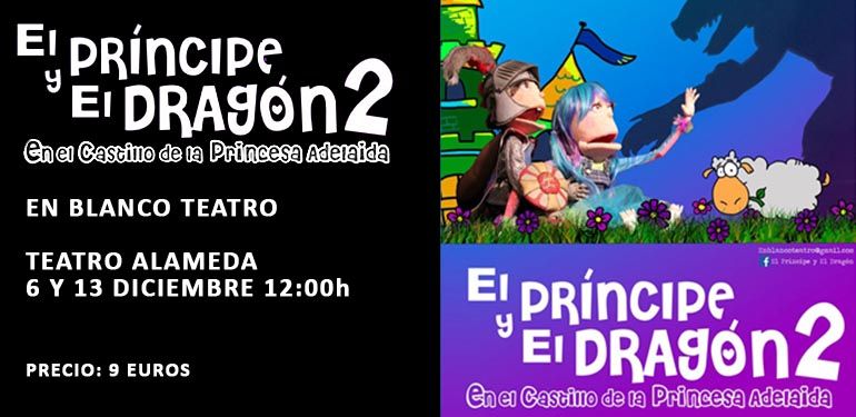Vuelve al Teatro Alameda el domingo 6 ‘El Príncipe y el Dragón 2. En el castillo de Adelaida’ espectáculo para niños y para toda la familia