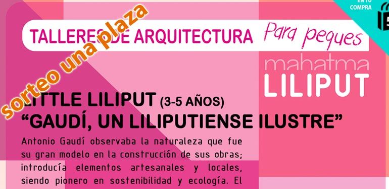 La Diversiva sortea una plaza para ‘Gaudí, un liliputiense ilustre’, taller de arquitectura para niños pequeños de Mahatma Liliput