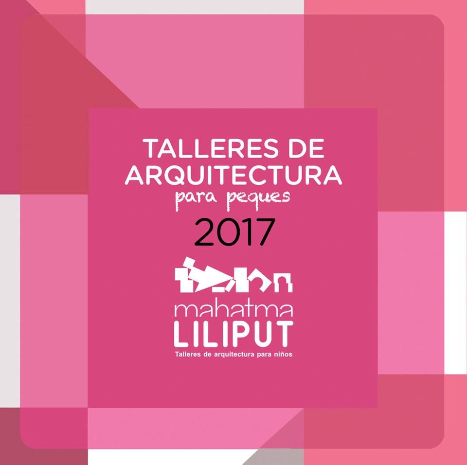 Talleres de arquitectura para niños en Mahatma Liliput para el primer semestre del 2017