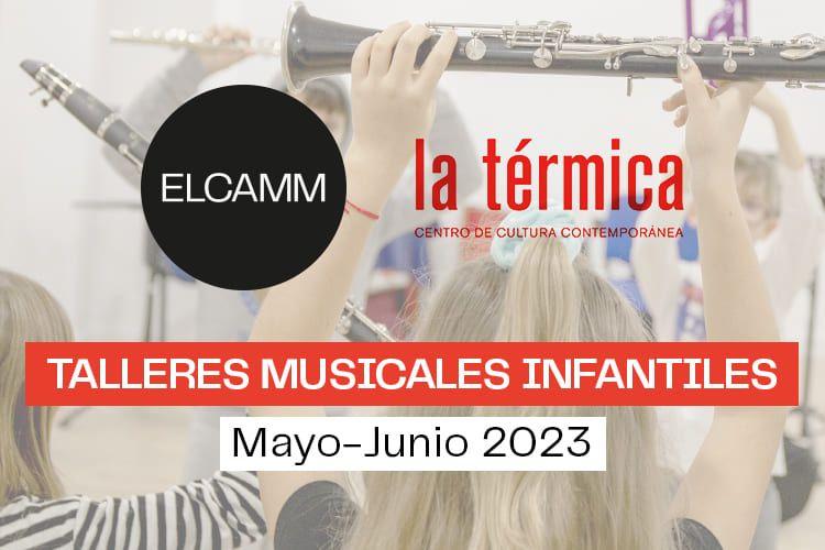 Gracias a la colaboración de Diputación de Málaga, ELCAMM ofrecerá en La Térmica durante los fines de semana de mayo y junio talleres musicales infantiles segmentados por edades.